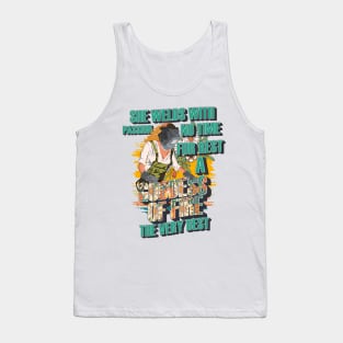 She welds with passion no time for rest a goddess of fire the very best Tank Top